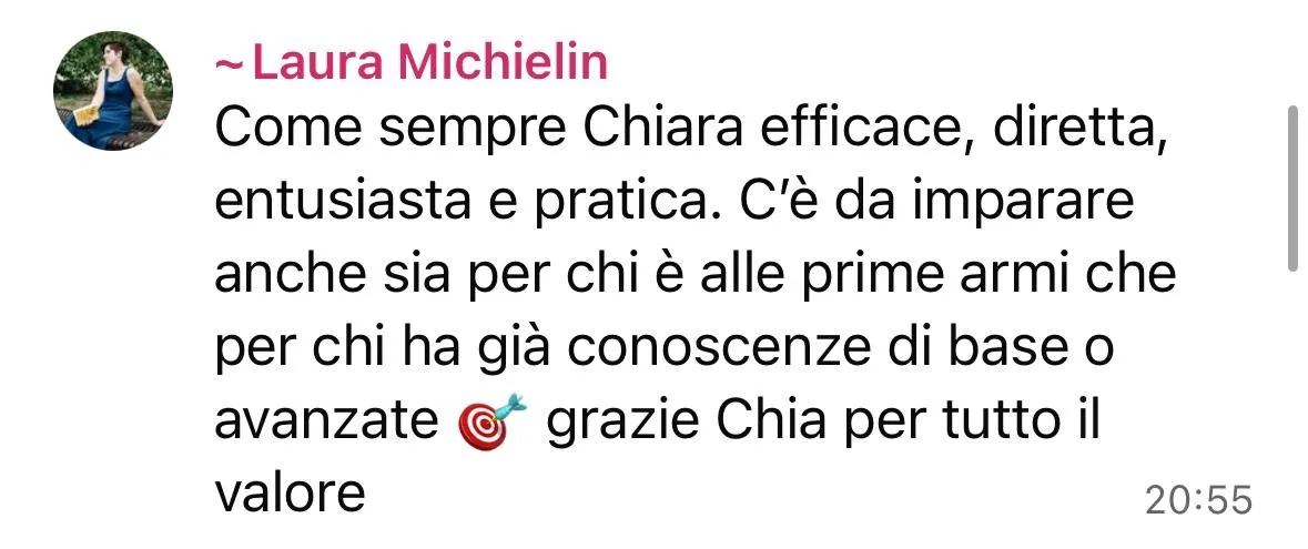 Messaggio di Laura: Chiara diretta e pratica, c'è da imparare sia per chi è alle prime armi che per chi ha conoscenze avanzate